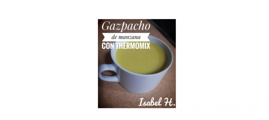 "Recetas contra el calor: Gazpacho de manzana con Thermomix®" Rico y Sano